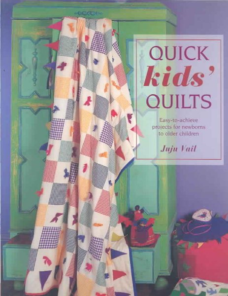 Quick Kids' Quilts: Easy-To-Do Projects for Newborns to Older Children