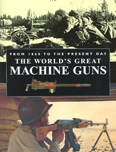 World's Great Machine Guns from 1860 to the Present Day cover