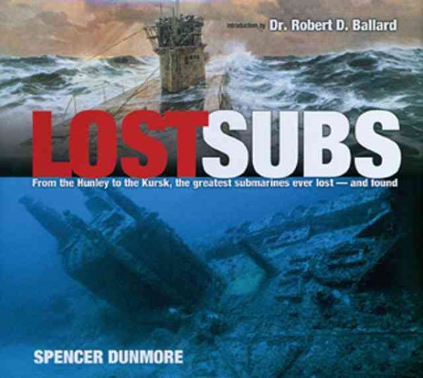 Lost Subs: From the Henley to the Kursk, the Greatest Submarines Ever Lost -- and Found cover