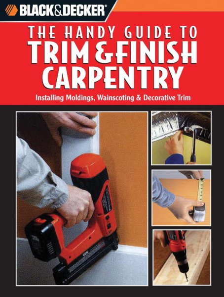 Black and Decker The Handy Guide to Trim & Finish Carpentry (Black and Decker Handy Guide)