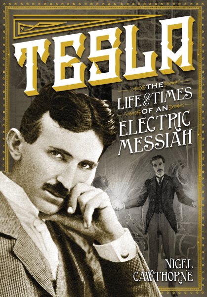 Tesla: The Life and Times of an Electric Messiah (Volume 7) (Oxford People)