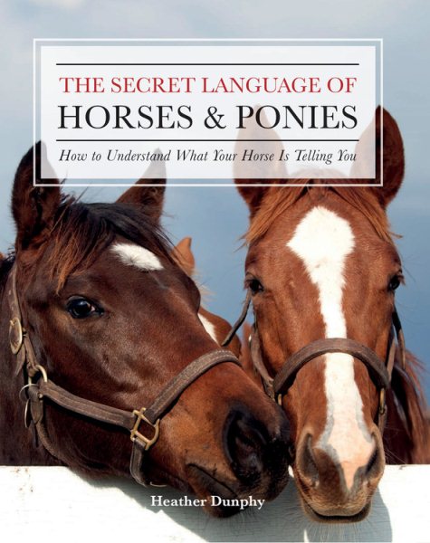 The Secret Language of Horses and Ponies: How to Understand What Your Horse Is Telling You cover
