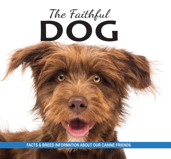 The Faithful Dog: Facts and breed information on our canine friends cover