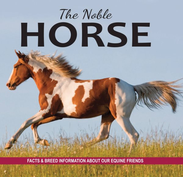 The Noble Horse: Facts and breed information on our equine friends cover