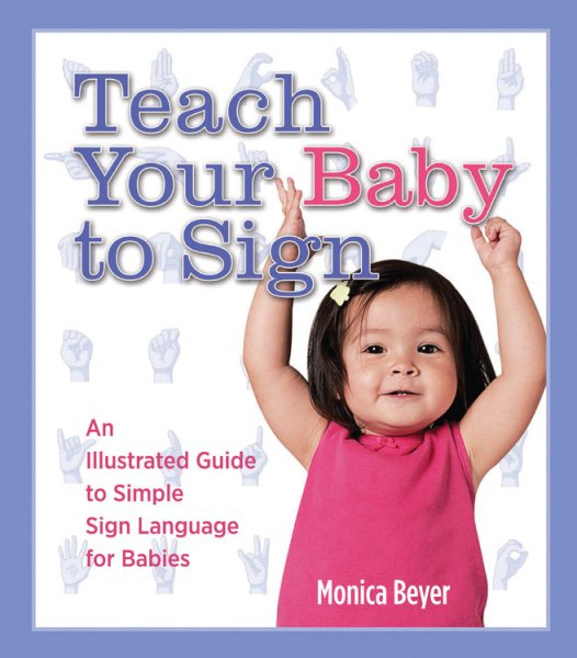 Teach Your Baby to Sign: An Illustrated Guide to Simple Sign Language for Babies cover