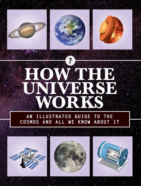 How the Universe Works: An Illustrated Guide to the Cosmos and All We Know About It (How Things Work) cover