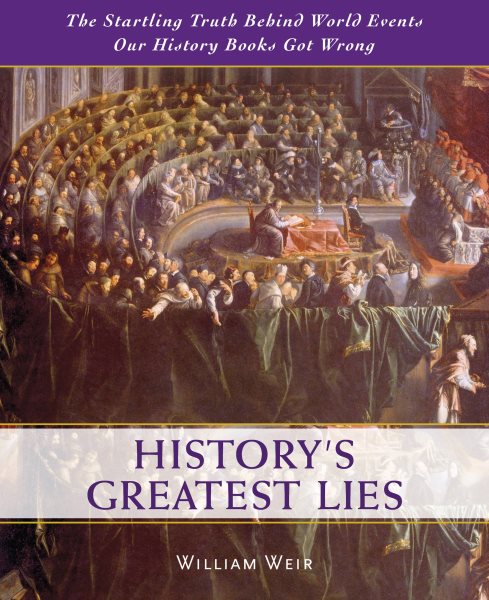 History's Greatest Lies: The Startling Truth Behind World Events Our History Books Got Wrong cover