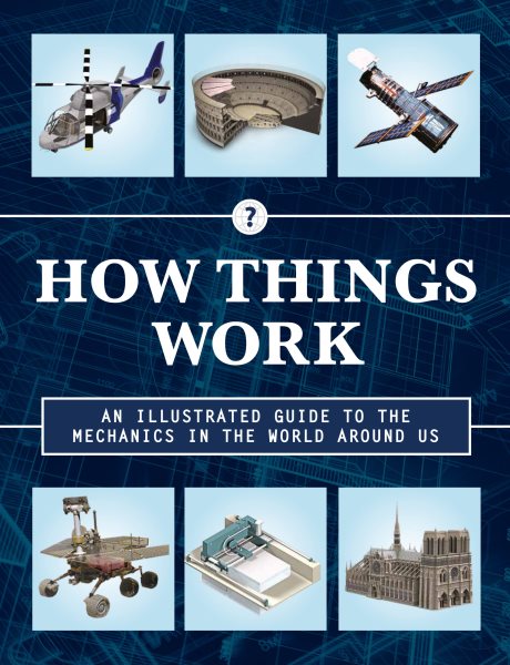 How Things Work 2nd Edition: An Illustrated Guide to the Mechanics Behind the World Around Us (How Things Work, 4)