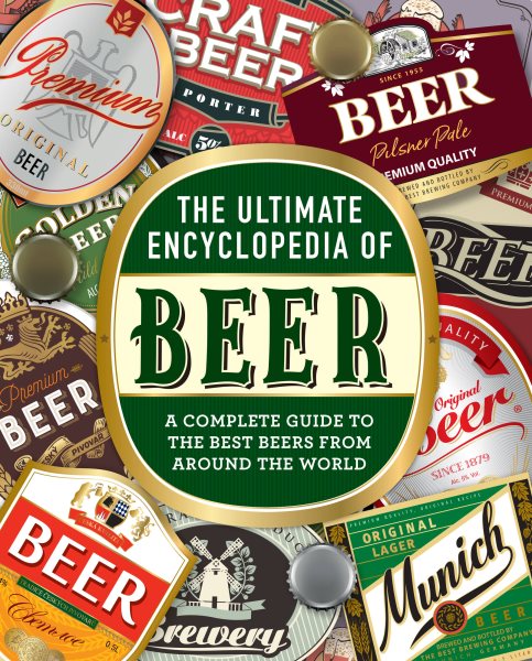 The Ultimate Encyclopedia of Beer: A Complete Guide to the Best Beers from Around the World cover