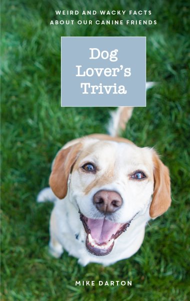 Dog Lover's Trivia: Weird and Wacky Facts about Our Canine Friends cover