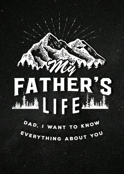 My Father's Life - Second Edition: Dad, I Want to Know Everything About You (Volume 27) (Creative Keepsakes, 27) cover