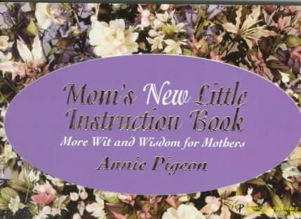 Mom's New Little Instruction Book: The Wise and Witty World of Motherhood