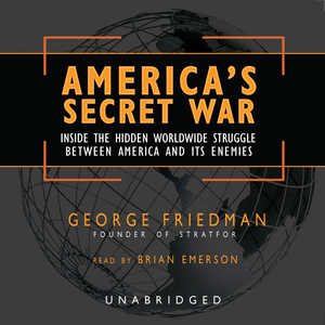 America's Secret War: Inside the Hidden Worldwide Struggle Between America and Its Enemies cover