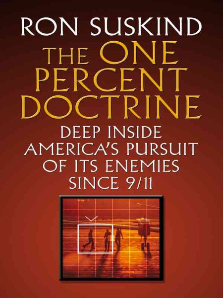 The One Percent Doctrine: Deep Inside America's Pursuit of Its Enemies Since 9/11 cover