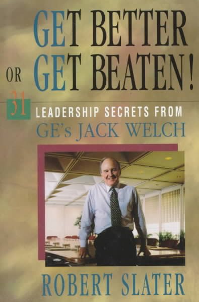 Get Better or Get Beaten!: 31 Leadership Secrets from GE's Jack Welch cover