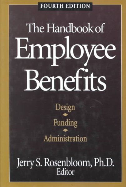 The Handbook of Employee Benefits: Design, Funding, and Administration cover