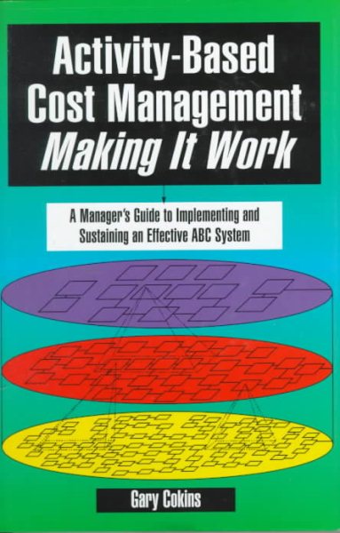 Activity-Based Cost Management Making It Work: A Manager's Guide to Implementing and Sustaining an Effective ABC System cover