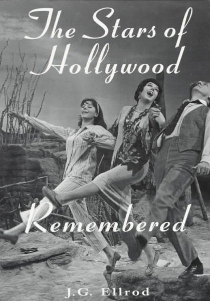 The Stars of Hollywood Remembered: Career Biographies of 81 Actors and Actesses of the Golden Era, 1920s-1950s cover