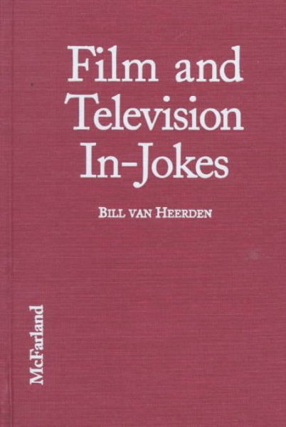 Film and Television In-Jokes: Nearly 2,000 Intentional References, Parodies, Allusions, Personal Touches, Cameos, Spoofs and Homages cover