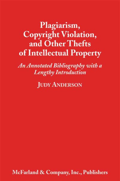 Plagiarism, Copyright Violation, and Other Thefts of Intellectual Property: An Annotated Bibliography with a Lengthy Introduction cover