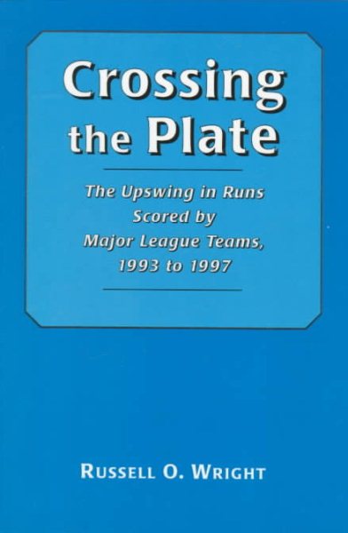 Crossing the Plate: The Upswing in Runs Scored by Major League Teams, 1993 to 1997 cover