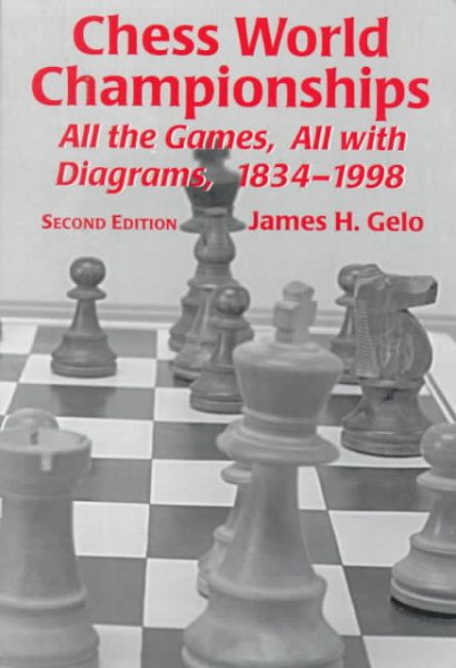 Chess World Championships : All the Games, All With Diagrams, 1834-1998 cover