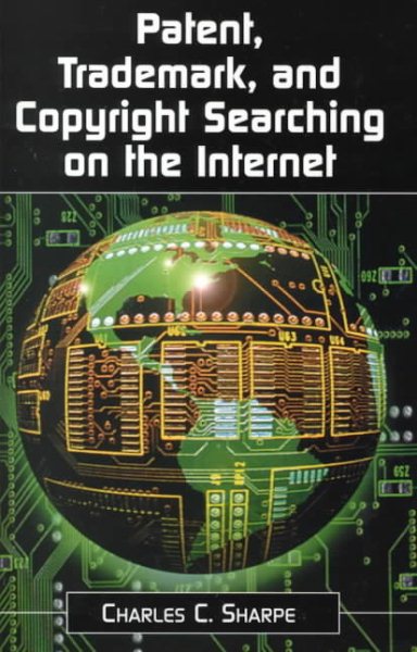 Patent, Trademark, and Copyright Searching on the Internet cover