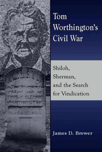 Tom Worthington's Civil War: Shiloh, Sherman, and the Search for Vindication cover