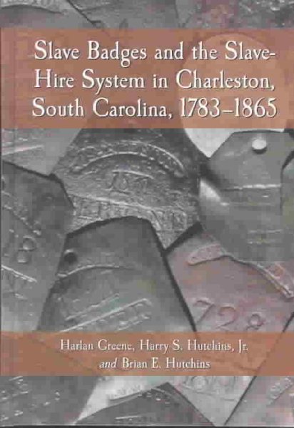 Slave Badges and the Slave-Hire System in Charleston, South Carolina, 1783-1865 cover