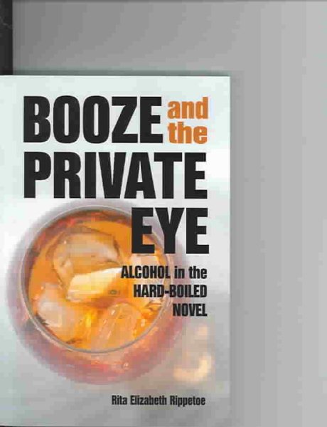 Booze and the Private Eye: Alcohol in the Hard-Boiled Novel cover