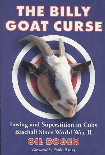 The Billy Goat Curse: Losing and Superstition in Cubs Baseball Since World War II cover