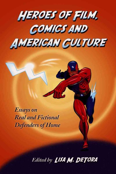 Heroes of Film, Comics and American Culture: Essays on Real and Fictional Defenders of Home cover