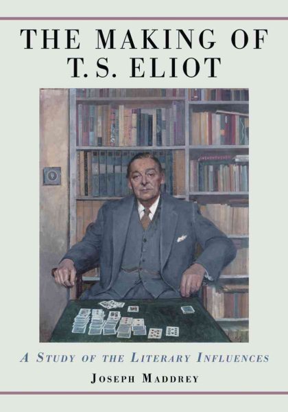 The Making of T.S. Eliot: A Study of the Literary Influences cover
