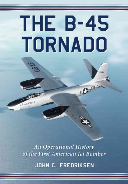 The B-45 Tornado: An Operational History of the First American Jet Bomber cover