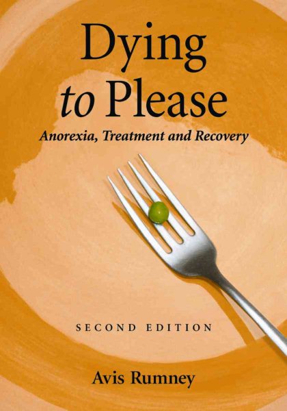 Dying to Please: Anorexia, Treatment and Recovery, 2d ed. cover