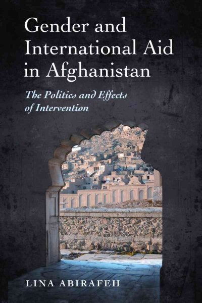 Gender and International Aid in Afghanistan: The Politics and Effects of Intervention cover