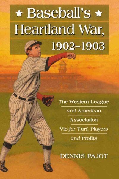 Baseball's Heartland War, 1902-1903: The Western League and American Association Vie for Turf, Players and Profits cover