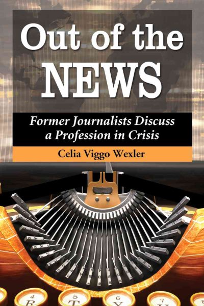 Out of the News: Former Journalists Discuss a Profession in Crisis cover