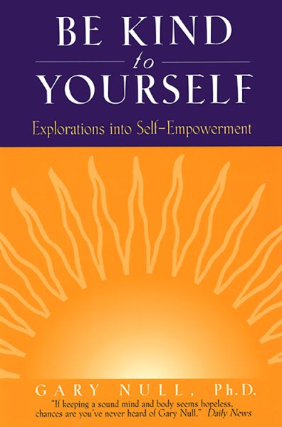 Be Kind to Yourself: Explorations into Self-Empowerment (Null, Gary) cover