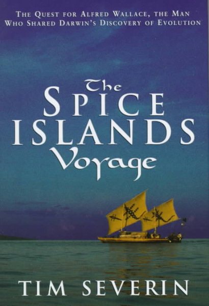 The Spice Islands Voyage: The Quest for the Man Who Shared Darwin's Discovery of Evolution
