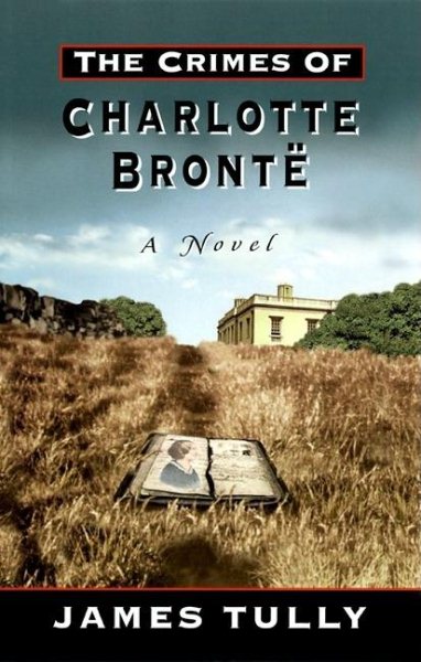 The Crimes of Charlotte Bronte: The Secrets of a Mysterious Family : A Novel cover