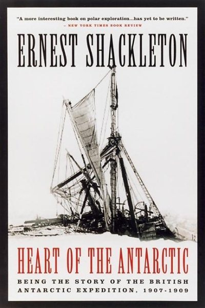 The Heart of the Antarctic: Being the Story of the British Antarctic Expedition, 1907-1909 cover