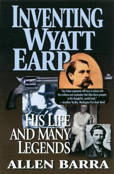 Inventing Wyatt Earp: His Life and Many Legends cover
