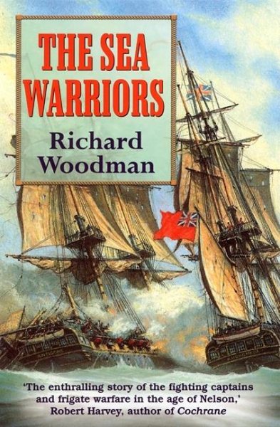 The Sea Warriors: The Fighting Captains and Their Ships in the Age of Nelson cover