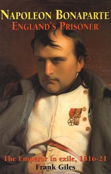 Napoleon Bonaparte: England's Prisoner: The Emperor in Exile 1816-21 cover