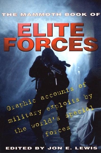 The Mammoth Book of Elite Forces: Graphic Accounts of Military Exploits by the World's Special Forces