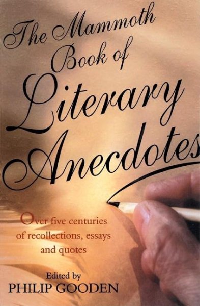 The Mammoth Book of Literary Anecdotes: Over Five Centuries of Recollections, Essays and Quotes (Mammoth Books)