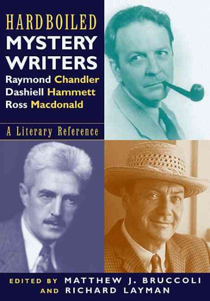 Hardboiled Mystery Writers: Raymond Chandler, Dashiel Hammett, Ross Macdonald: A Literary Reference cover