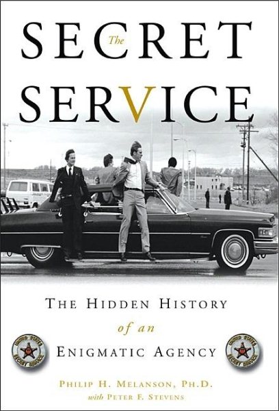 The Secret Service: The Hidden History of an Enigmatic Agency cover