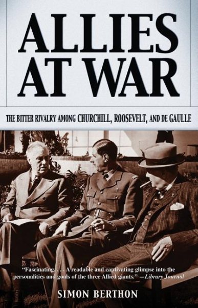Allies at War: The Bitter Rivalry Among Churchill, Roosevelt, and De Gaulle cover
